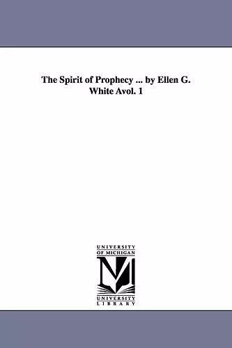 The Spirit of Prophecy ... by Ellen G. White Avol. 1 cover