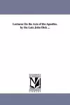 Lectures On the Acts of the Apostles. by the Late John Dick ... cover