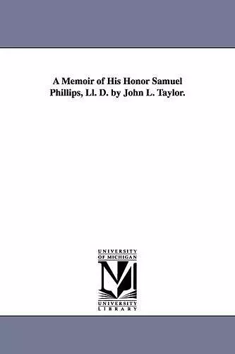 A Memoir of His Honor Samuel Phillips, Ll. D. by John L. Taylor. cover