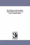 The Professor At the Breakfast-Table; With the Story of Iris. by Oliver Wendell Holmes. cover