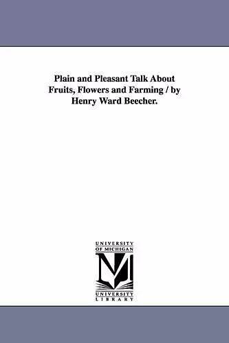 Plain and Pleasant Talk About Fruits, Flowers and Farming / by Henry Ward Beecher. cover