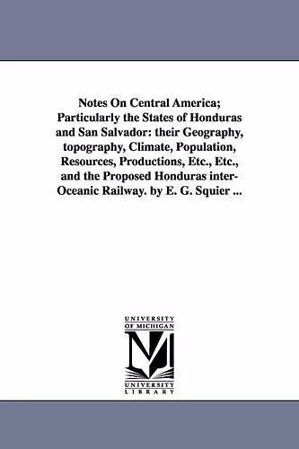 Notes on Central America; Particularly the States of Honduras and San Salvador cover