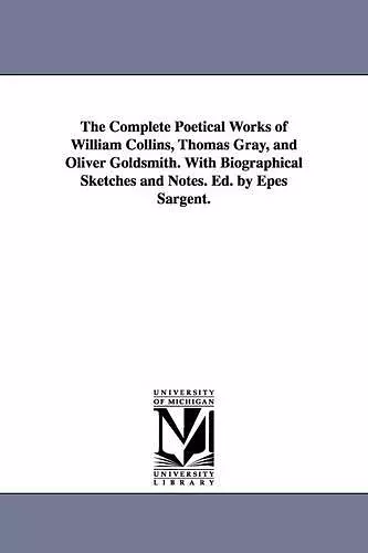 The Complete Poetical Works of William Collins, Thomas Gray, and Oliver Goldsmith. With Biographical Sketches and Notes. Ed. by Epes Sargent. cover