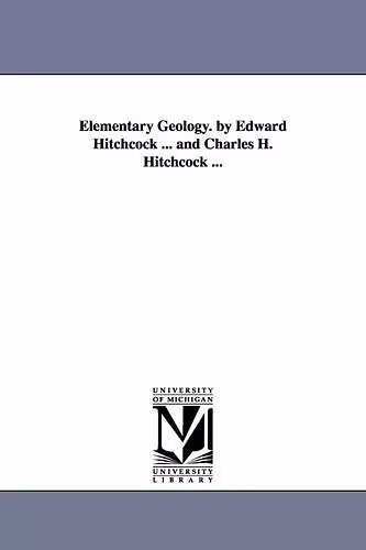 Elementary Geology. by Edward Hitchcock ... and Charles H. Hitchcock ... cover