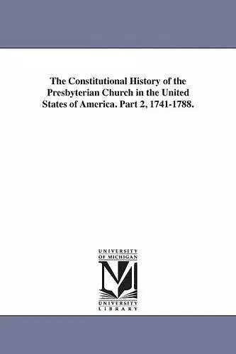 The Constitutional History of the Presbyterian Church in the United States of America. Part 2, 1741-1788. cover