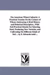 The American Wheat Culturist. A Practical Treatise On the Culture of Wheat, Embracing A Brief History and Botanical Description...With Full Practical Details For Selecting Seed, Producing New Varieties, and Cultivating On Different Kinds of Soil ... by S... cover