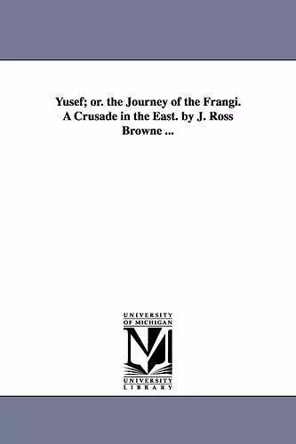 Yusef; Or. the Journey of the Frangi. a Crusade in the East. by J. Ross Browne ... cover