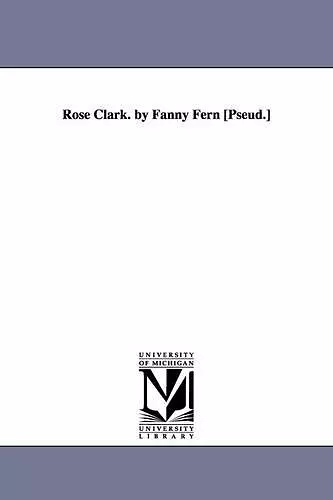 Rose Clark. by Fanny Fern [Pseud.] cover