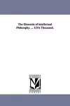 The Elements of intellectual Philosophy. ... 12Th Thousand. cover