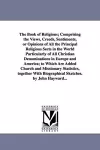 The Book of Religions; Comprising the Views, Creeds, Sentiments, or Opinions of All the Principal Religious Sects in the World Particularly of All Christian Denominations in Europe and America; to Which Are Added Church and Missionary Statistics, togethe... cover