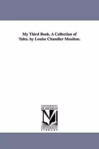 My Third Book. A Collection of Tales. by Louise Chandler Moulton. cover