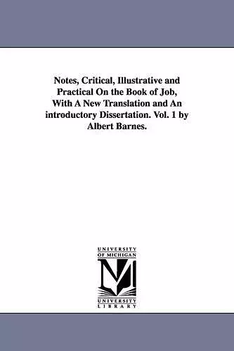 Notes, Critical, Illustrative and Practical On the Book of Job, With A New Translation and An introductory Dissertation. Vol. 1 by Albert Barnes. cover