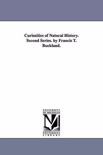 Curiosities of Natural History. Second Series. by Francis T. Buckland. cover