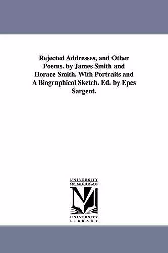 Rejected Addresses, and Other Poems. by James Smith and Horace Smith. With Portraits and A Biographical Sketch. Ed. by Epes Sargent. cover