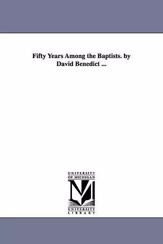 Fifty Years Among the Baptists. by David Benedict ... cover