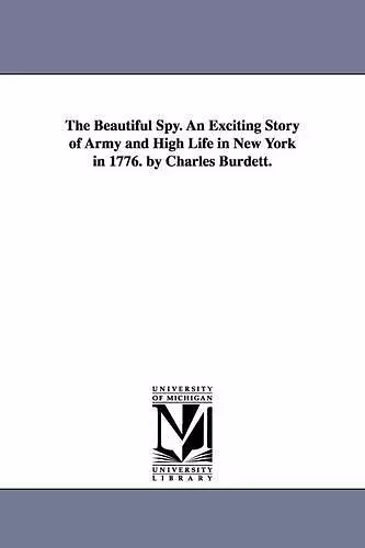 The Beautiful Spy. An Exciting Story of Army and High Life in New York in 1776. by Charles Burdett. cover