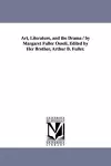 Art, Literature, and the Drama / by Margaret Fuller Ossoli, Edited by Her Brother, Arthur B. Fuller. cover
