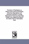 The Home of Washington; or, Mount Vernon and Its Associations, Historical, Biographical, and Pictorial. by Benson J. Lossing. Illustrated by Numerous Engravings Chiefly From original Drawings by the Author. Pub. by Subscription Only. cover