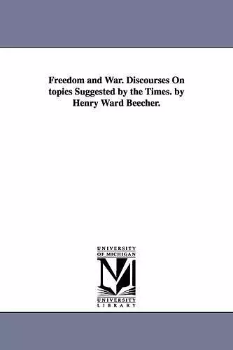 Freedom and War. Discourses On topics Suggested by the Times. by Henry Ward Beecher. cover