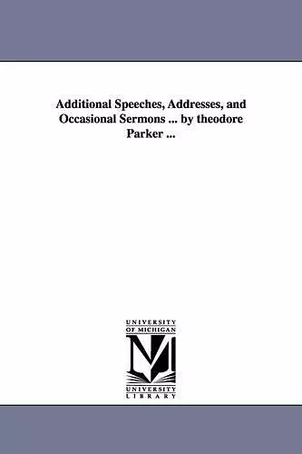 Additional Speeches, Addresses, and Occasional Sermons ... by theodore Parker ... cover