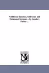 Additional Speeches, Addresses, and Occasional Sermons ... by theodore Parker ... cover