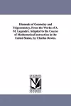 Elements of Geometry and Trigonometry, from the Works of A. M. Legendre. Adapted to the Course of Mathematical Instruction in the United States, by Ch cover