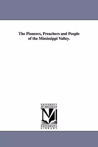 The Pioneers, Preachers and People of the Mississippi Valley. cover