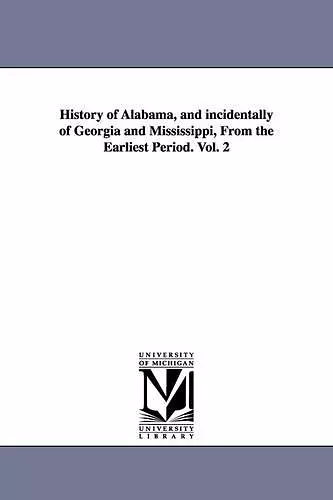 History of Alabama, and incidentally of Georgia and Mississippi, From the Earliest Period. Vol. 2 cover