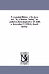 A Municipal History of the town and City of Boston, During Two Centuries. From September 17, 1630, to September 17, 1830. by Josiah Quincy. cover