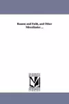 Reason and Faith, and Other Miscellanies ... cover