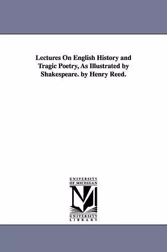 Lectures On English History and Tragic Poetry, As Illustrated by Shakespeare. by Henry Reed. cover