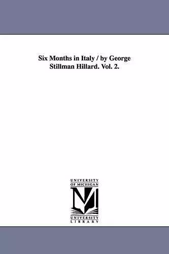 Six Months in Italy / by George Stillman Hillard. Vol. 2. cover