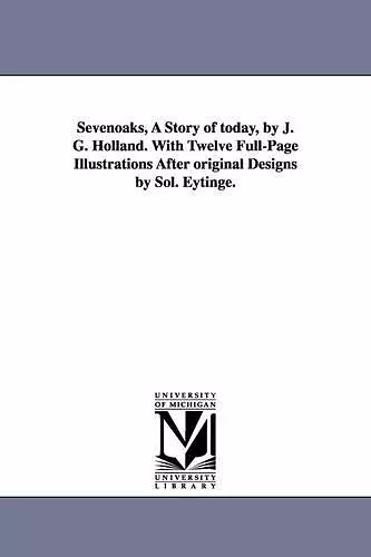 Sevenoaks, a Story of Today, by J. G. Holland. with Twelve Full-Page Illustrations After Original Designs by Sol. Eytinge. cover