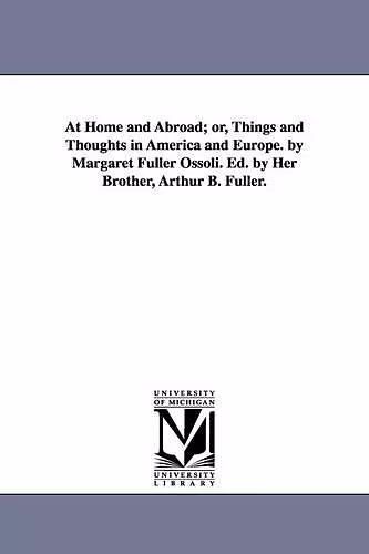 At Home and Abroad; or, Things and Thoughts in America and Europe. by Margaret Fuller Ossoli. Ed. by Her Brother, Arthur B. Fuller. cover