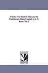 A Rebel War Clerk's Diary at the Confederate States Capital. by J. B. Jones. Vol. 2 cover