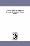 A Treatise On the Law of Highways, by Joseph K. Augell, and Thomas Durfee. cover