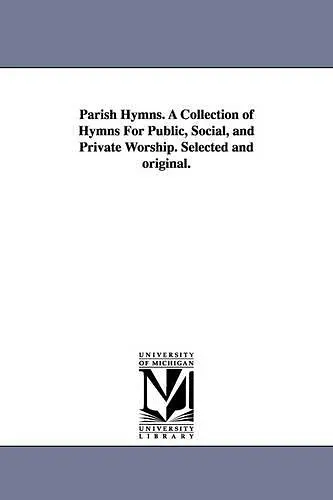 Parish Hymns. A Collection of Hymns For Public, Social, and Private Worship. Selected and original. cover