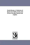 Parish Hymns. A Collection of Hymns For Public, Social, and Private Worship. Selected and original. cover