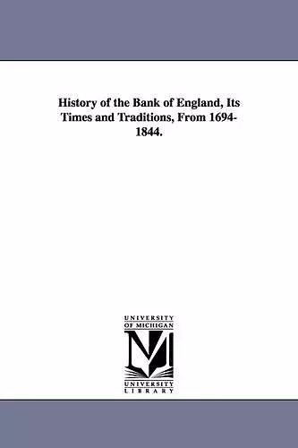 History of the Bank of England, Its Times and Traditions, From 1694-1844. cover