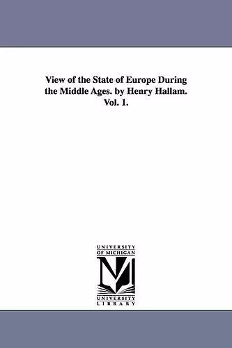 View of the State of Europe During the Middle Ages. by Henry Hallam. Vol. 1. cover