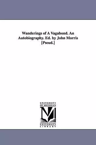 Wanderings of A Vagabond. An Autobiography. Ed. by John Morris [Pseud.] cover