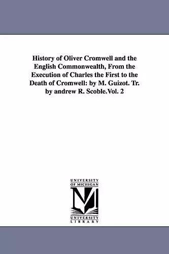 History of Oliver Cromwell and the English Commonwealth, from the Execution of Charles the First to the Death of Cromwell cover