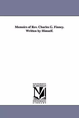 Memoirs of REV. Charles G. Finney. Written by Himself. cover