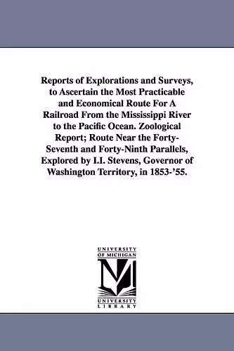 Reports of Explorations and Surveys, to Ascertain the Most Practicable and Economical Route for a Railroad from the Mississippi River to the Pacific O cover