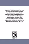 Reports of Explorations and Surveys, to Ascertain the Most Practicable and Economical Route for a Railroad from the Mississippi River to the Pacific O cover