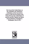 The Case of the United States, to Be Laid Before the Tribunal of Arbitration, to Be Convened at Geneva Under the Provisions of the Treaty Between the cover