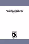 Papers Relative to Mexican Affairs. Communicated to the Senate June 16, 1864. cover