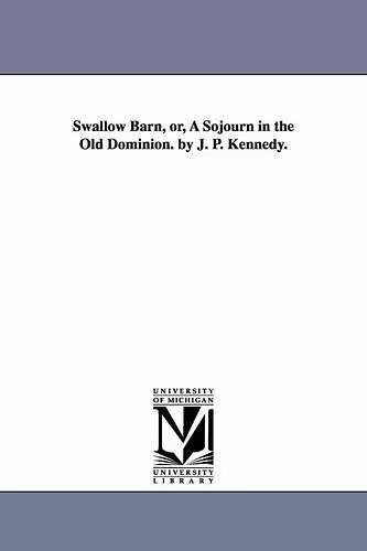 Swallow Barn, or, A Sojourn in the Old Dominion. by J. P. Kennedy. cover