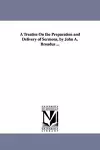 A Treatise On the Preparation and Delivery of Sermons, by John A. Broadus ... cover