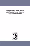 Studies in Church History. the Rise of the Temporal Power.--Benefit of Clergy.--Excommunication. cover